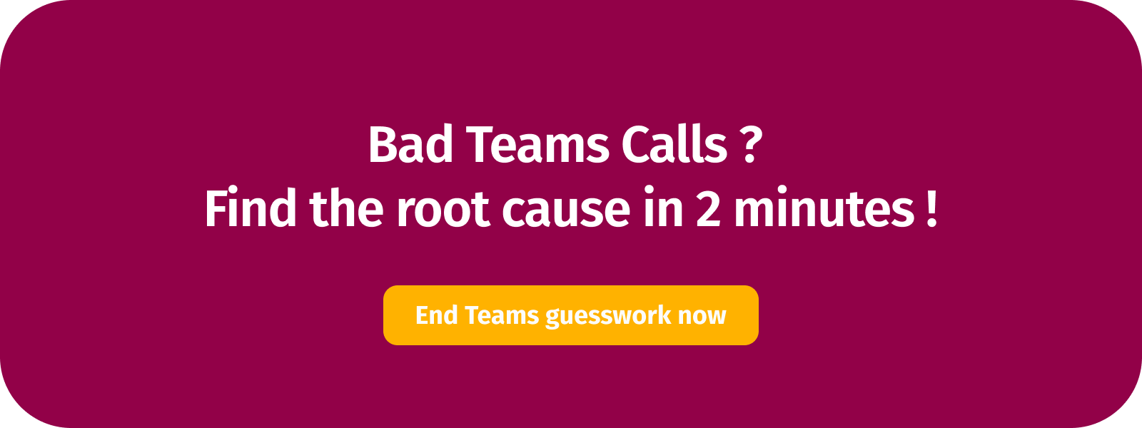 Bad Teams Call ? Find the root cause in 2 minutes
